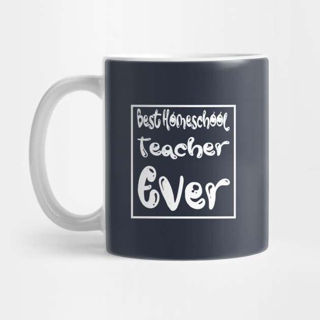 Best Homeschool Teacher Ever by e s p y